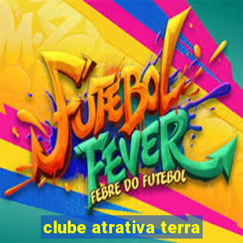 clube atrativa terra